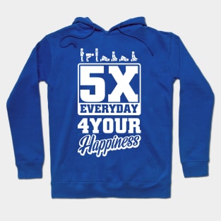 5 Times Everyday for Your Happiness Hoodie